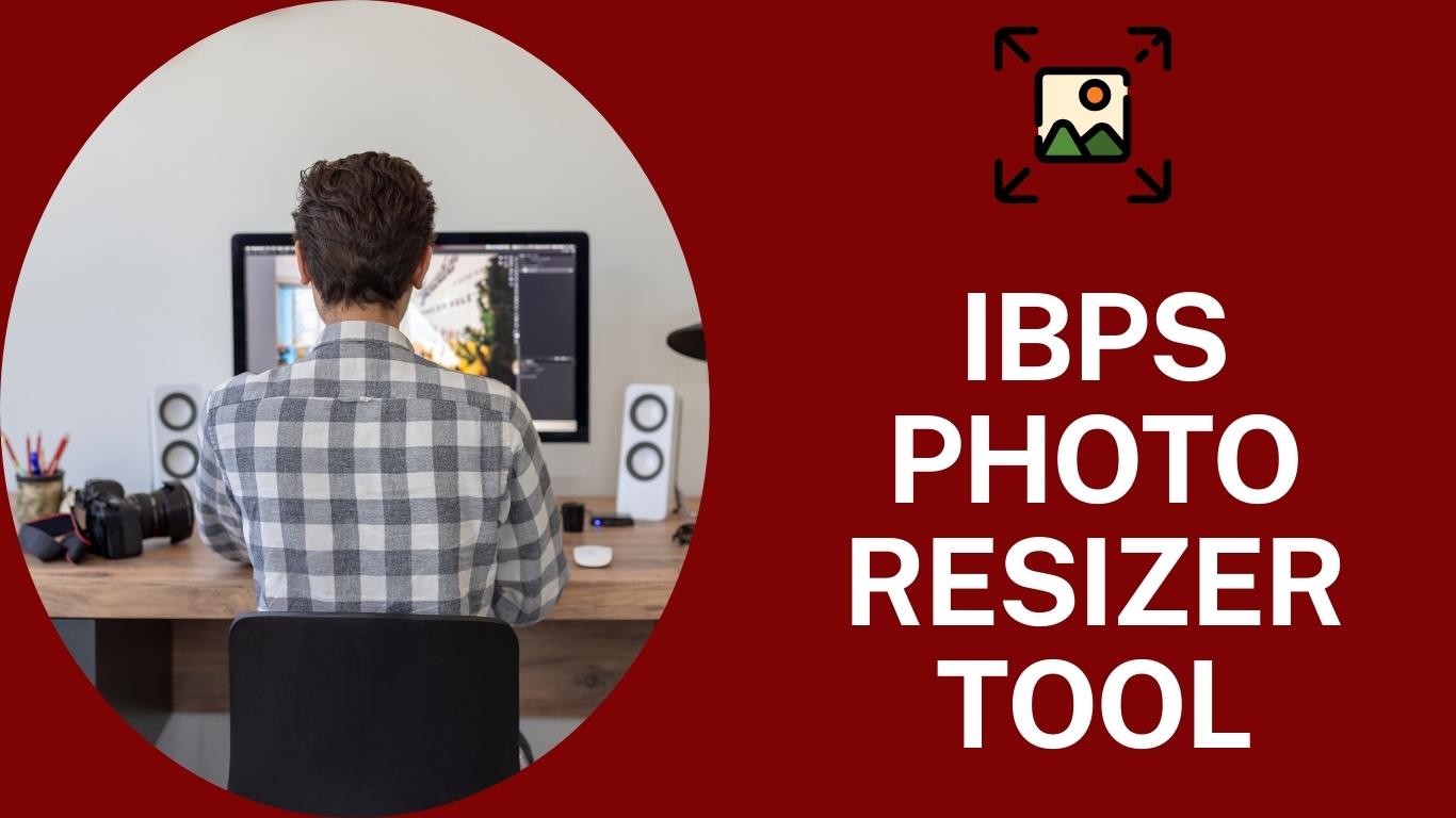 Free Online IBPS Photo Resizer Tool – Easy and User-Friendly